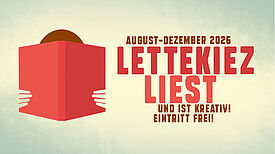 Auf einem grafisch gestalteten Motiv ist eine Person in ein aufgeklapptes rotes Buch vertieft. Daneben der Schriftzug: „August-Dezember 2026 – Lettekiez liest und ist kreativ! Eintritt frei“.