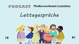 Grafik mit Schriftzug „PODCAST Medienwerkstatt Lettekiez – Lettegespräche“; darunter sieben gezeichnete, fröhliche Menschen unterschiedlichen Alters und Aussehens