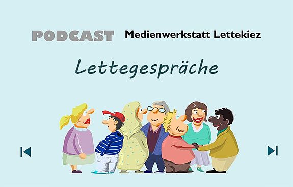 Grafik mit Schriftzug „PODCAST Medienwerkstatt Lettekiez – Lettegespräche“; darunter sieben gezeichnete, fröhliche Menschen unterschiedlichen Alters und Aussehens