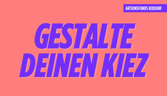 Ein Plakat ruft zur Gestaltung des Kiezes mit dem Aktionsfonds Rixdorf auf.