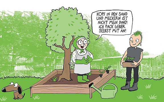 Ein Comic zeigt, wie eine ältere Dame mit Gummistiefeln, Schürze und Gartenhandschuhen an einem Baumbeet arbeitet. Ein junger Teenager mit Irokesenhaarschnitt bringt ihr eine Kiste mit Pflanzen. Die Dame spricht zu dem Teenager: "Kopf in den Sand und Meckern ist nicht mein Ding! Ich pack lieber selbst mit an!".