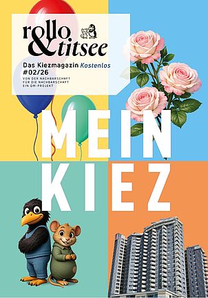 Die Titelseite des Kiezmagazins „Rollo & Titsee“ ist als bunte Collage mit Luftballons, Rosen, illustrierten Mäusen und Hochhäusern gestaltet. Das Thema „Mein Kiez" ist mittig in großen weißen Buchstaben platziert.