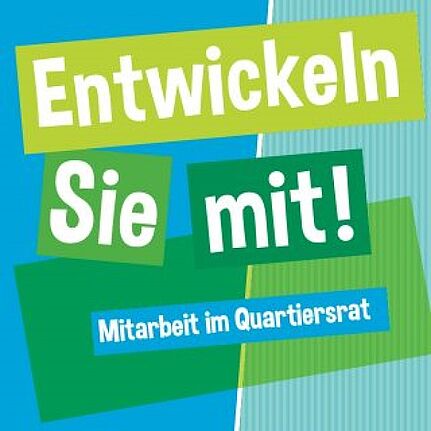 Auf einer Grafik steht der Schriftzug „Entwickeln Sie mit! Mitarbeit im Quartiersrat“ in grünen und blauen Feldern.
