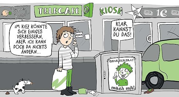 Ein Comic zeigt eine Frau an einer vermüllten Straße. Sie grübelt: "Im Kiez könnte sich Einiges verbessern, aber ich kann doch da nichts ändern...". Ein Plakat mit der Aufschrift "Quartiersrat, mach mit!" korrigiert sie: "Klar kannst du das!"